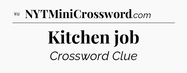 Kitchen job - WSJ Crossword