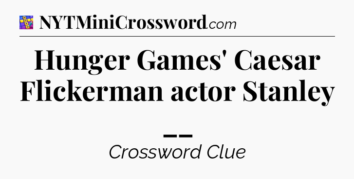 Hunger Games' Caesar Flickerman actor Stanley __ Codycross