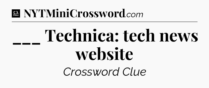 ___ Technica: tech news website - LA Times Crossword
