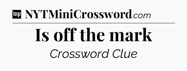 Is off the mark Crossword Clue