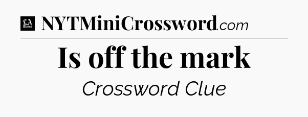 Is off the mark - LA Times Crossword