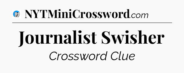 Journalist Swisher Crossword Clue
