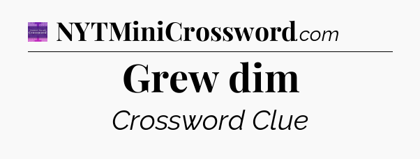Grew dim - Thomas Joseph Crossword