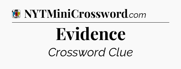 Evidence Crossword Clue