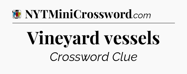 Vineyard vessels Crossword Clue