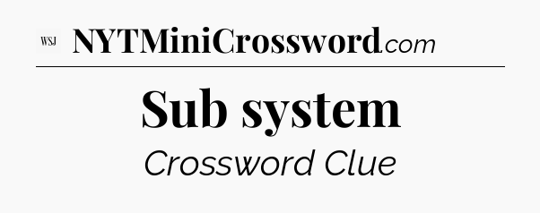 Sub system - WSJ Crossword