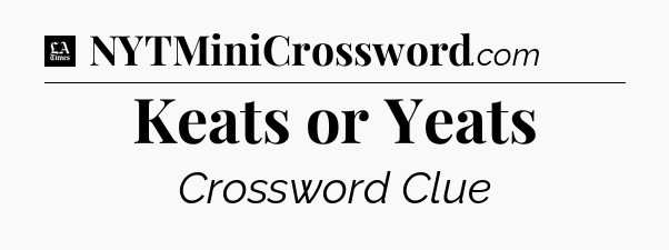 Keats or Yeats - LA Times Crossword