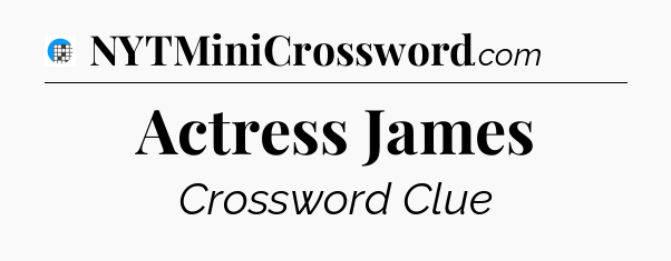 Actress James Crossword Clue