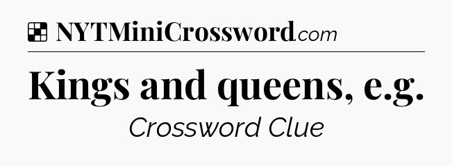Solution: Kings and queens, e.g - NYT Crossword