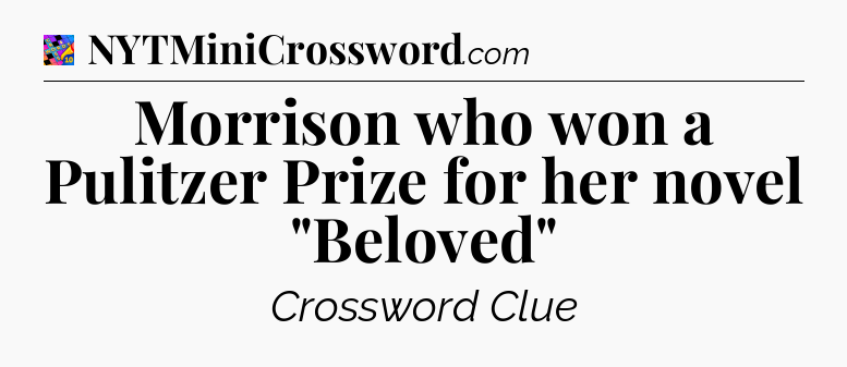 Morrison who won a Pulitzer Prize for her novel 