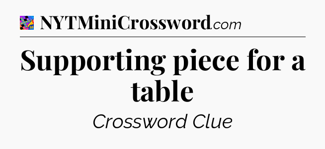 Supporting piece for a table Crossword Clue