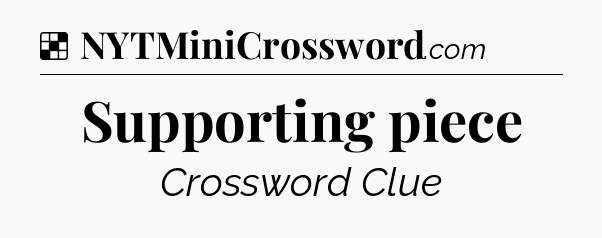 Solution: Supporting piece - NYT Crossword