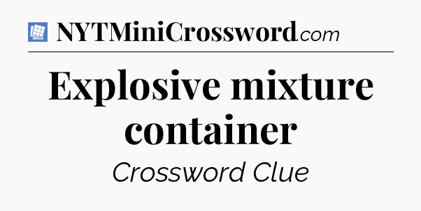 Explosive mixture container Puzzle Page Crossword Clue