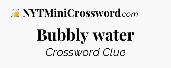 Bubbly water - 7 Little Words