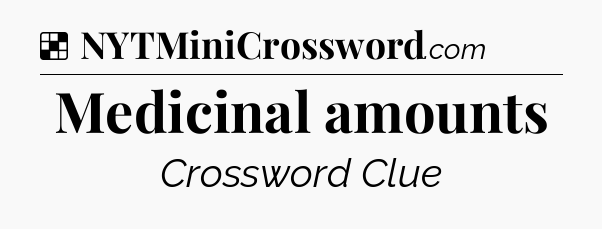 Solution: Medicinal amounts - NYT Crossword