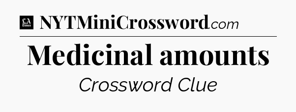 Medicinal amounts - LA Times Crossword