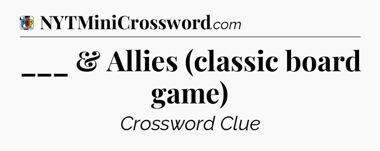 ___ & Allies (classic board game) Crossword Clue