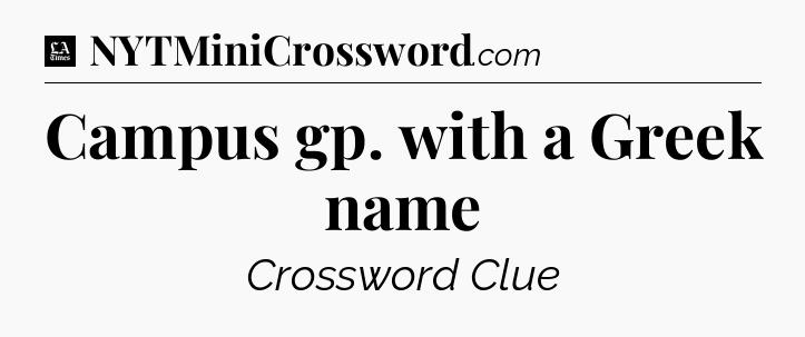 Campus gp. with a Greek name - LA Times Crossword