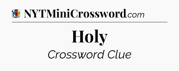 Holy Crossword Clue