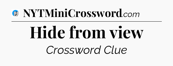 Hide from view Crossword Clue