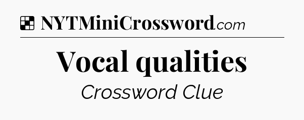 Solution: Vocal qualities - NYT Crossword