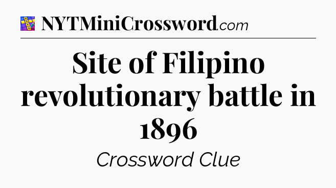 Site of Filipino revolutionary battle in 1896 Codycross