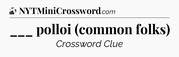 ___ polloi (common folks) - Daily Themed Classic Crossword