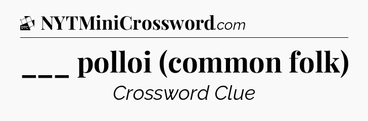 ___ polloi (common folk) - Daily Themed Classic Crossword