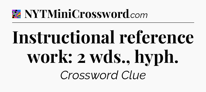 Instructional reference work: 2 wds., hyph Crossword Clue