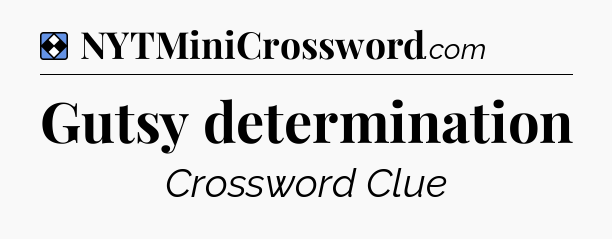 Solution: Gutsy determination - NYT Mini Crossword