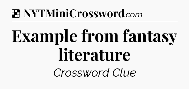 Solution: Example from fantasy literature - NYT Crossword