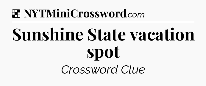 Solution: Sunshine State vacation spot - NYT Crossword