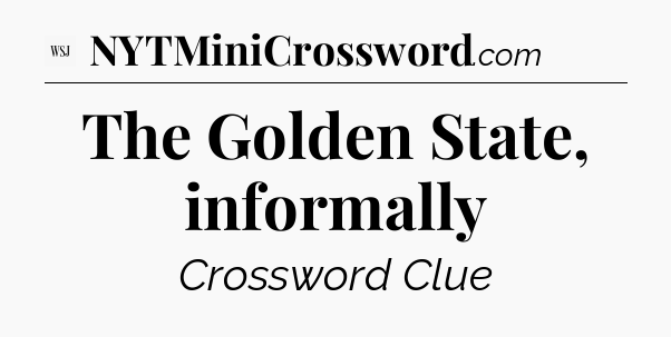 The Golden State, informally - WSJ Crossword