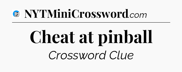 Cheat at pinball Crossword Clue
