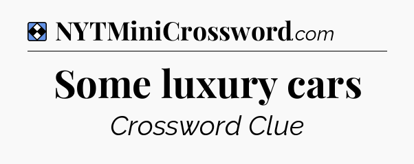 Solution: Some luxury cars - NYT Mini Crossword