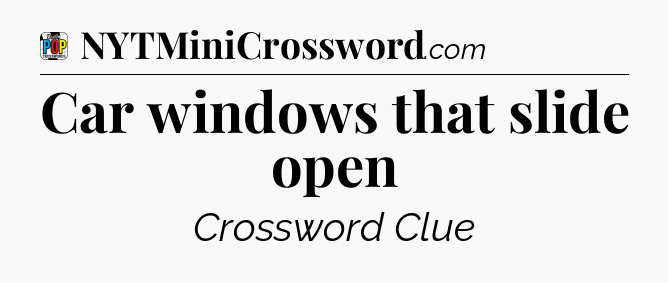 Car windows that slide open Crossword Clue