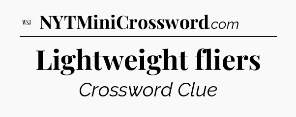 Lightweight fliers - WSJ Crossword