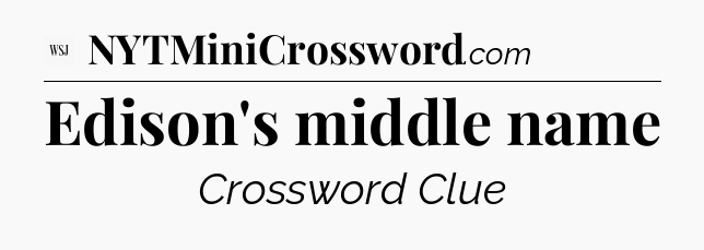 Edison's middle name - WSJ Crossword