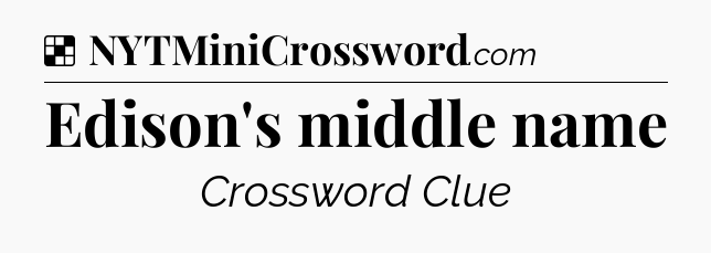 Solution: Edison's middle name - NYT Crossword