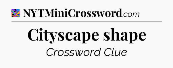 Cityscape shape Crossword Clue