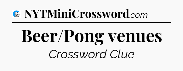 Beer/Pong venues Crossword Clue