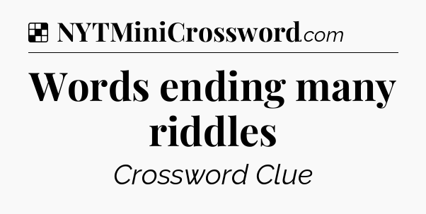 Solution: Words ending many riddles - NYT Crossword