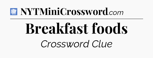 Breakfast foods Puzzle Page Crossword Clue