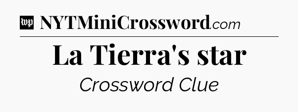 La Tierra's star Crossword Clue