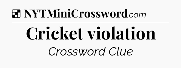 Solution: Cricket violation - NYT Crossword