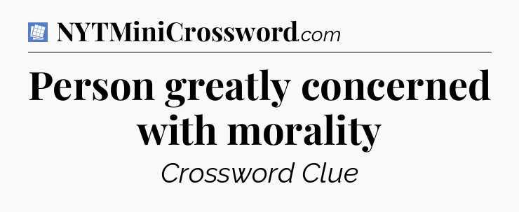 Person greatly concerned with morality Puzzle Page Crossword Clue