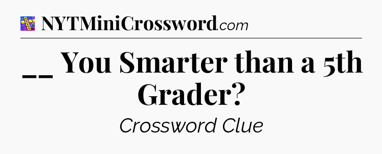 __ You Smarter than a 5th Grader Codycross