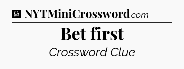 Bet first - LA Times Crossword