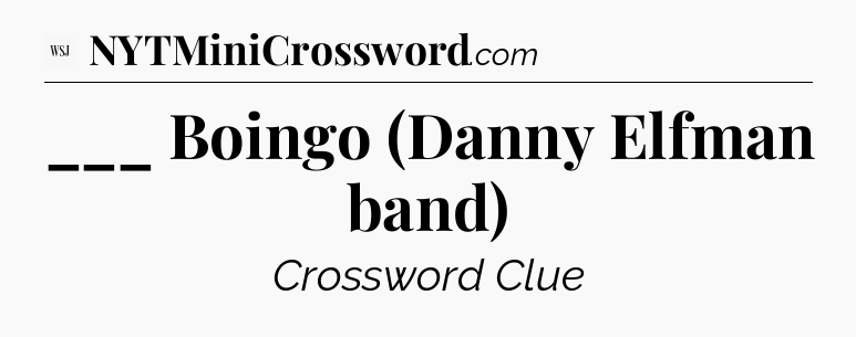 ___ Boingo (Danny Elfman band) - WSJ Crossword