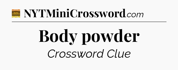 Body powder crossword clue Eugene Sheffer